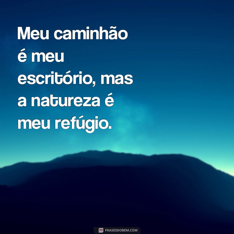 Conheça as melhores frases de camioneiros para se inspirar e se divertir! 