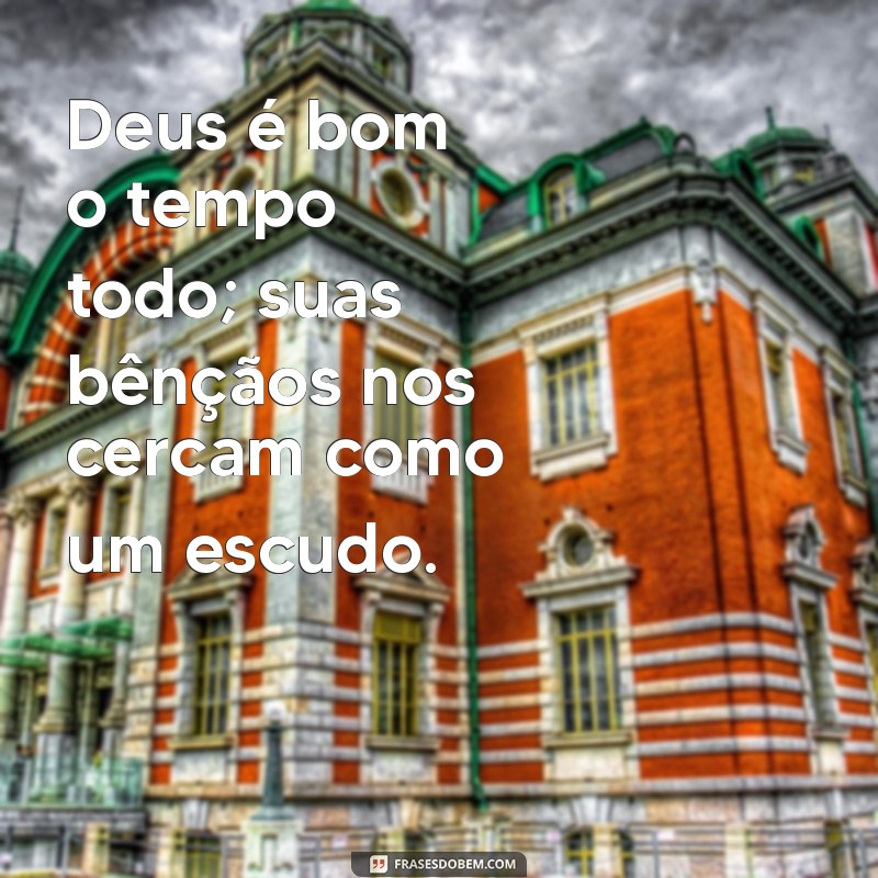 Frases Inspiradoras: Deus é Bom o Tempo Todo - Reflexões de Fé 