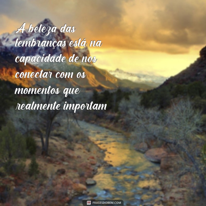 Frases Inspiradoras para Reviver Lembranças Inesquecíveis 