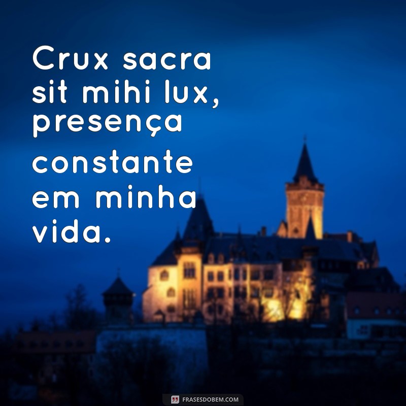 Crux Sacra Sit Mihi Lux: A Profunda Oração de Luz e Proteção 