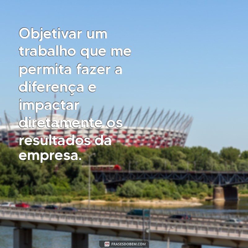 Frases Impactantes para Destacar Seu Objetivo no Currículo 