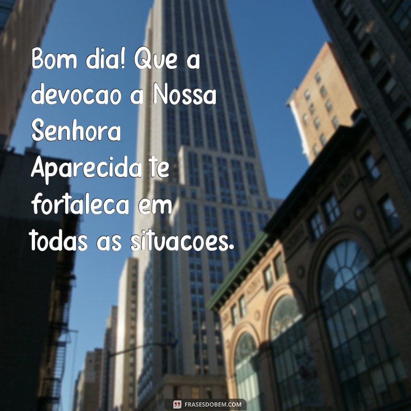 Frases Inspiradoras de Bom Dia com Nossa Senhora Aparecida para Começar o Dia com Fé 