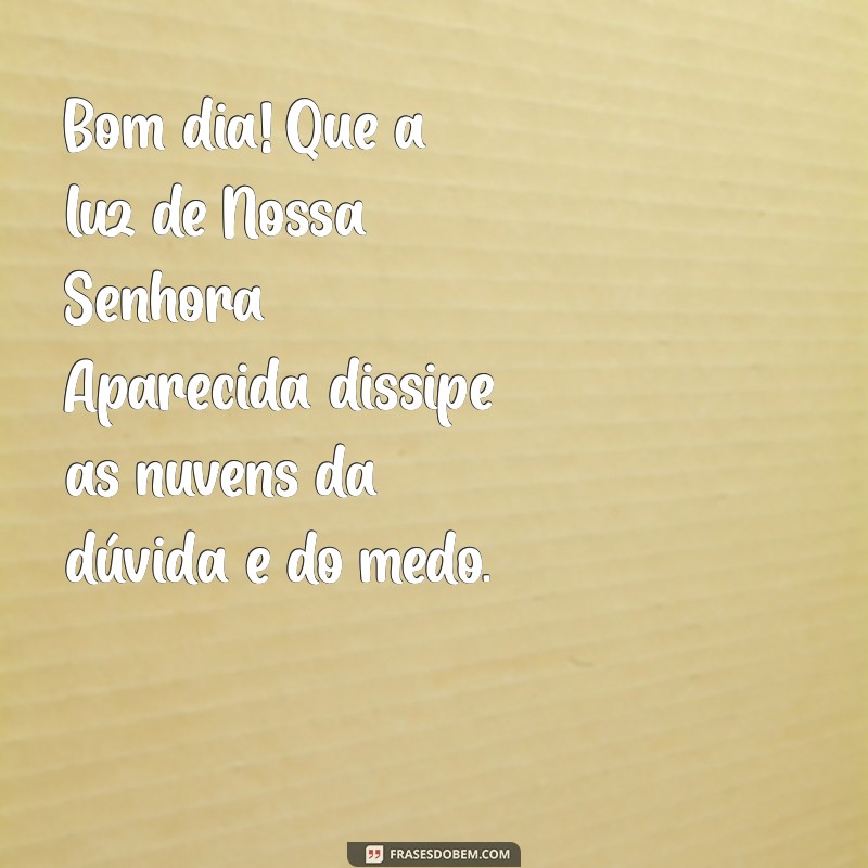 Frases Inspiradoras de Bom Dia com Nossa Senhora Aparecida para Começar o Dia com Fé 