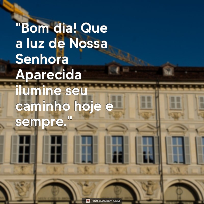 frases de bom dia com nossa senhora aparecida 