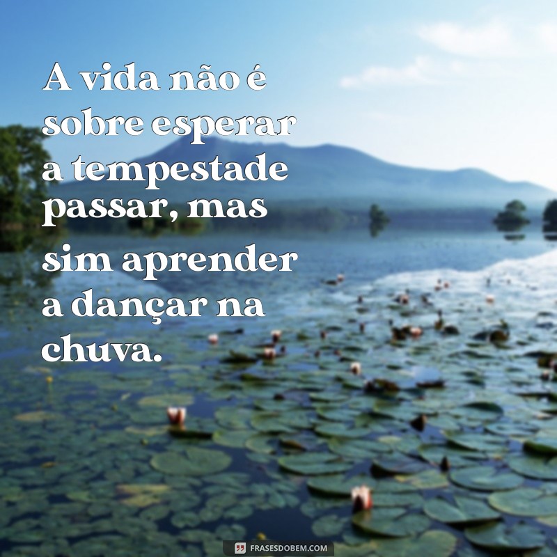 Frases Inspiradoras sobre a Vida: Reflexões que Transformam 