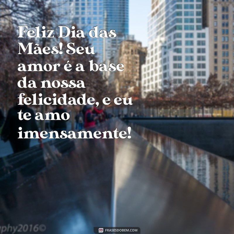 Mensagem Especial de Feliz Dia das Mães para a Melhor Mãe do Mundo 