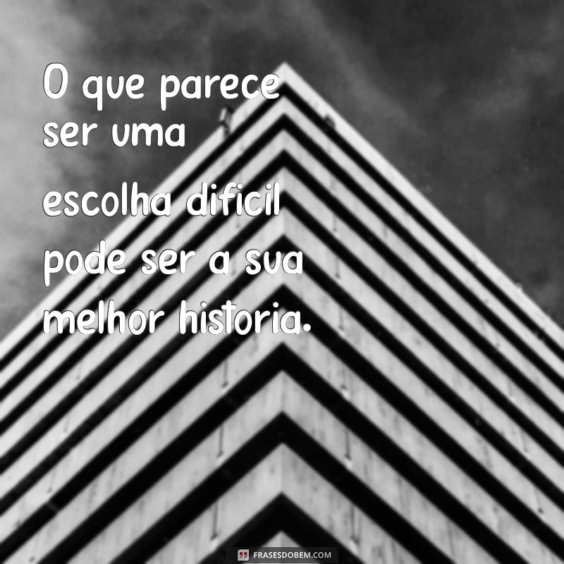 Frases Inspiradoras para Ajudar Pessoas Indecisas a Tomar Decisões 