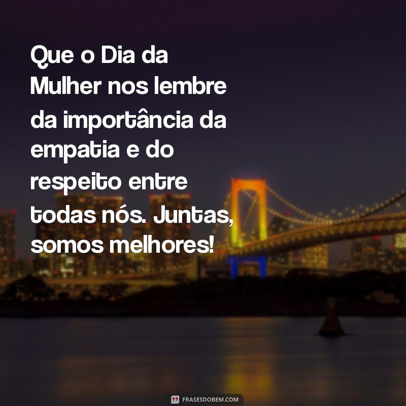 Mensagens Inspiradoras para Celebrar o Dia da Mulher 