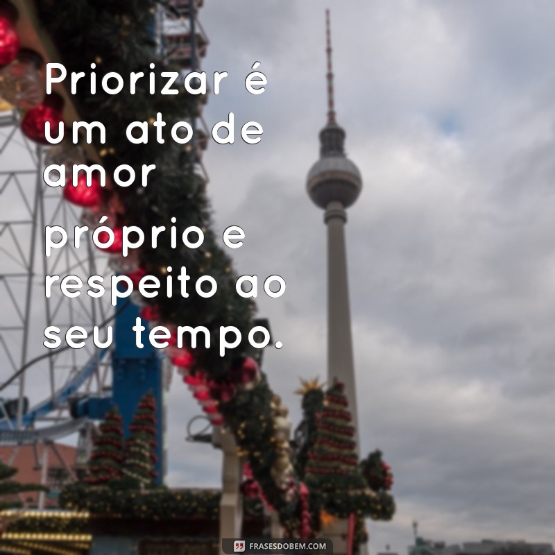 Descubra Frases Inspiradoras sobre Prioridades para Transformar sua Vida 