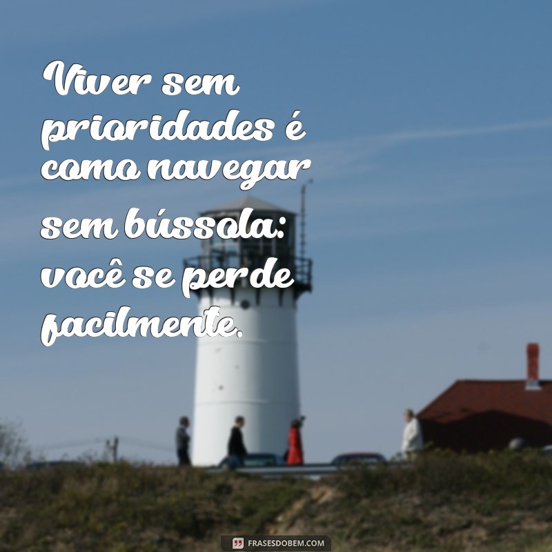 Descubra Frases Inspiradoras sobre Prioridades para Transformar sua Vida 