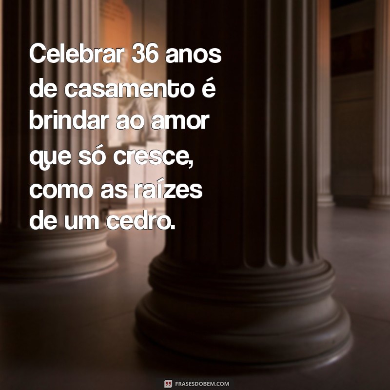 Mensagem Especial para Celebrar 36 Anos de Casamento: Bodas de Cedro 