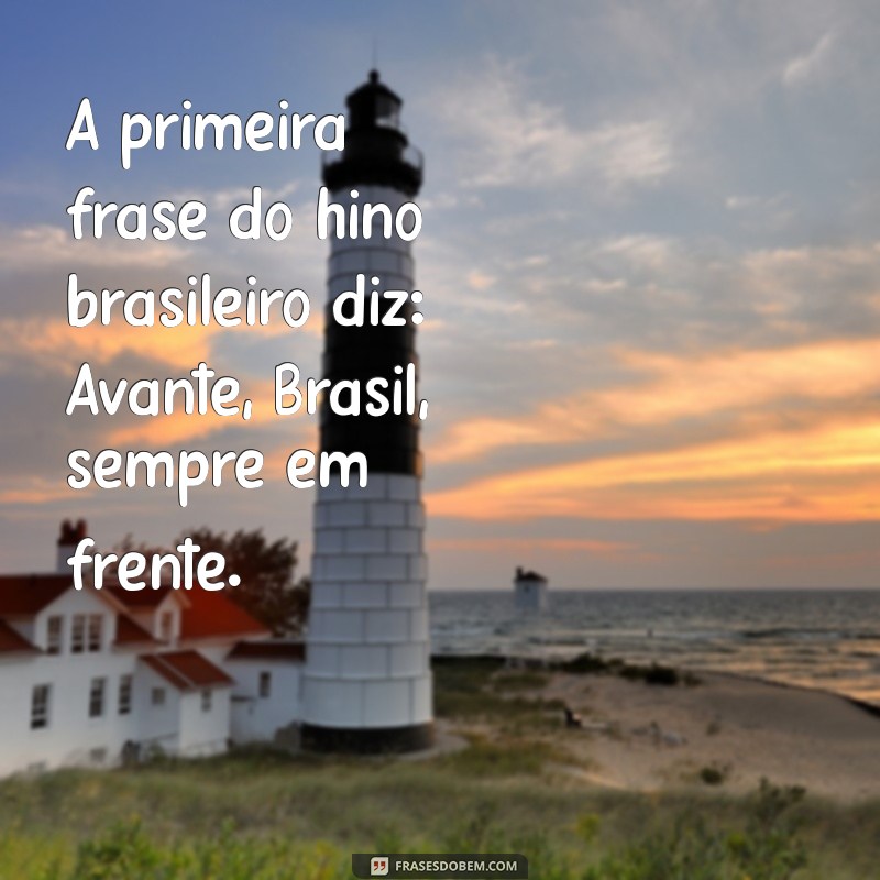 A Primeira Frase do Hino Nacional Brasileiro: Significado e História 