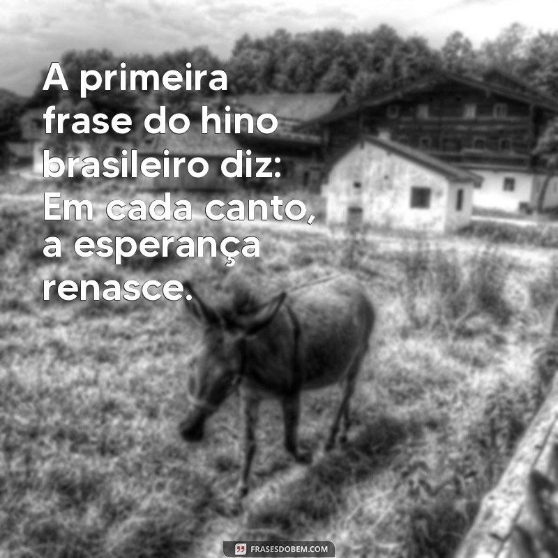 A Primeira Frase do Hino Nacional Brasileiro: Significado e História 