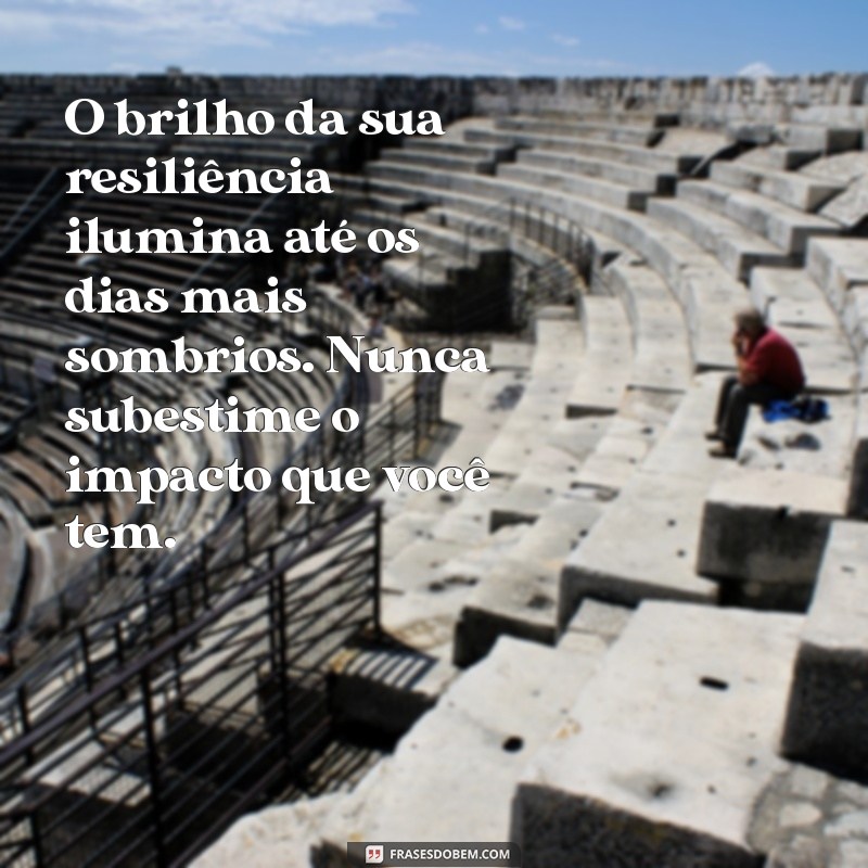 Mensagens Inspiradoras para Pessoas Fortes: Fortaleça Sua Resiliência 