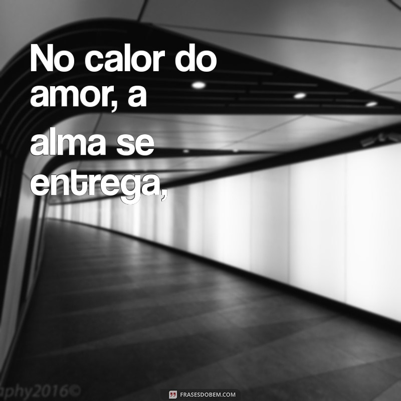 soneto do amor total No calor do amor, a alma se entrega,