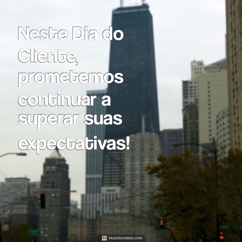 Dia do Cliente: Celebre e Valorize Seus Consumidores com Ofertas Imperdíveis! 