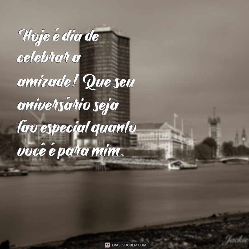 Mensagens de Aniversário Incríveis para Celebrar seu Amigo Especial 