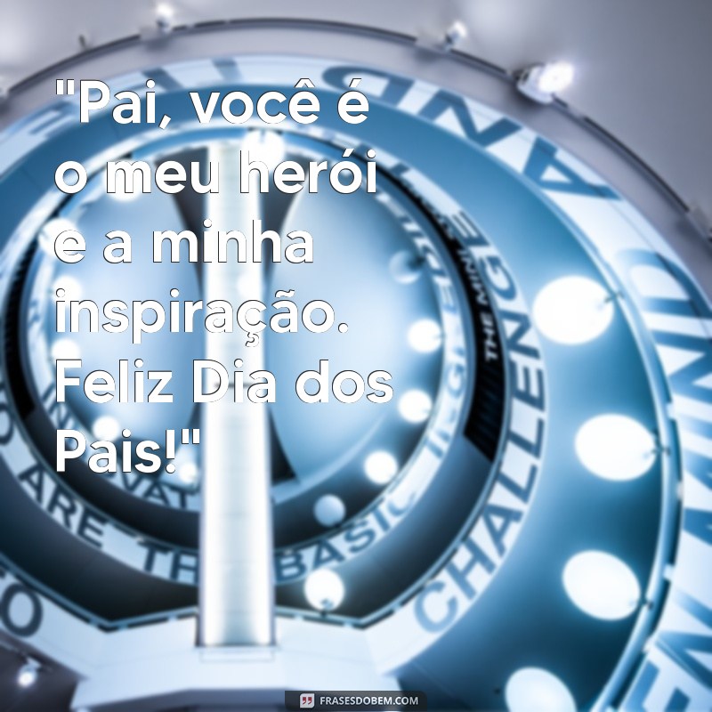 frases dia dos pais para imprimir 