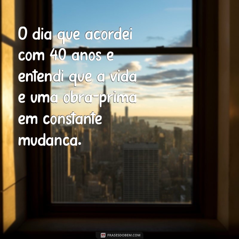 Reflexões sobre o Dia em que Completei 40 Anos: Lições e Novas Perspectivas 