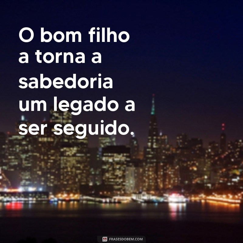 Frases Inspiradoras sobre o Bom Filho: Reflexões e Lições 