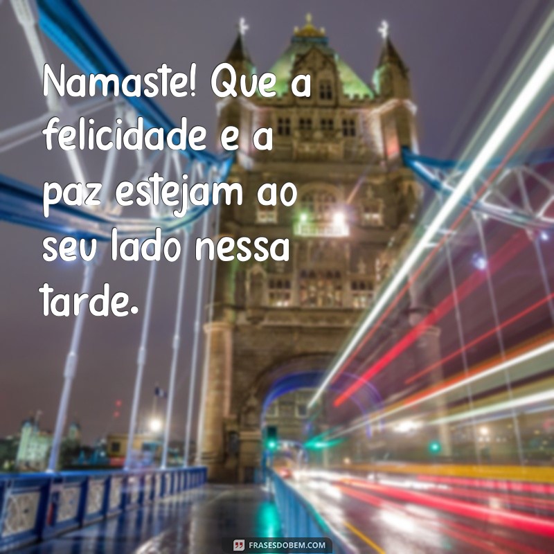 Descubra as melhores frases de boa tarde com a energia positiva do Namastê 