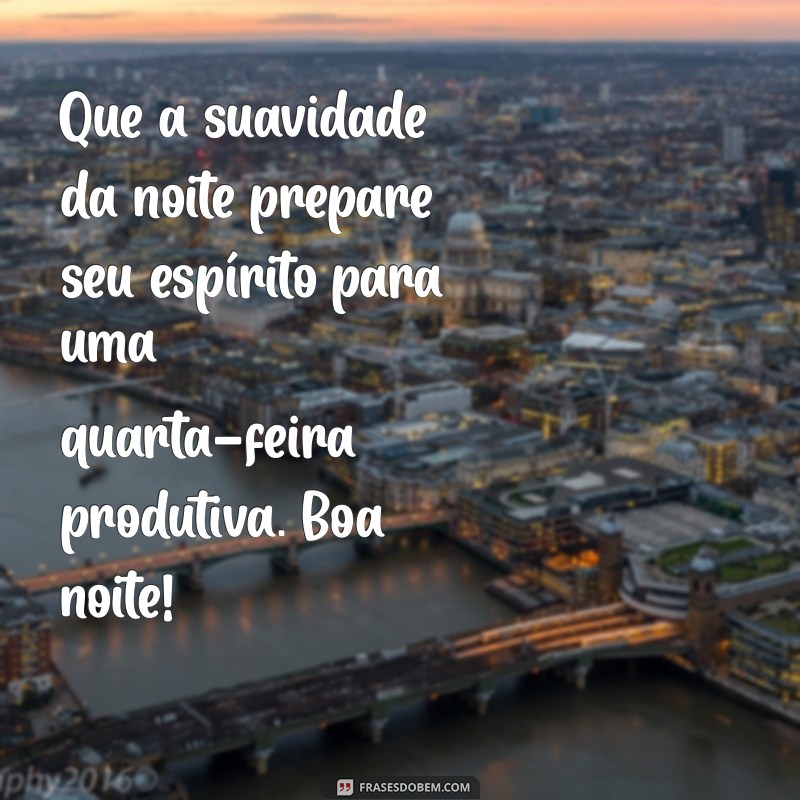 Mensagens Inspiradoras para Uma Boa Noite e Uma Quarta-feira Produtiva 