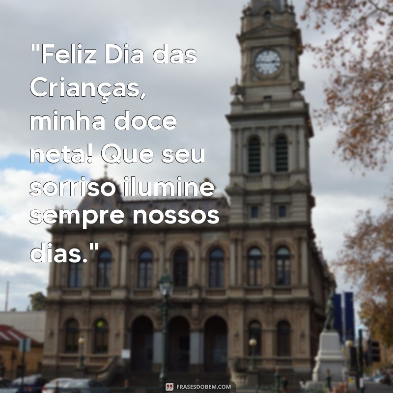 mensagem de feliz dia das crianças para neta 