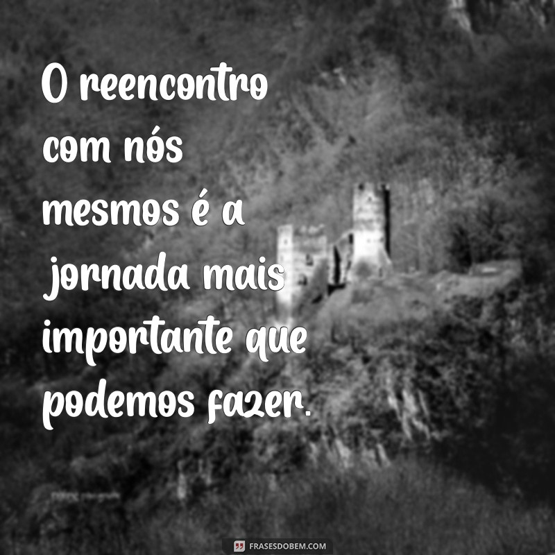 Frases Inspiradoras sobre Reencontro: Reflexões para o Coração 