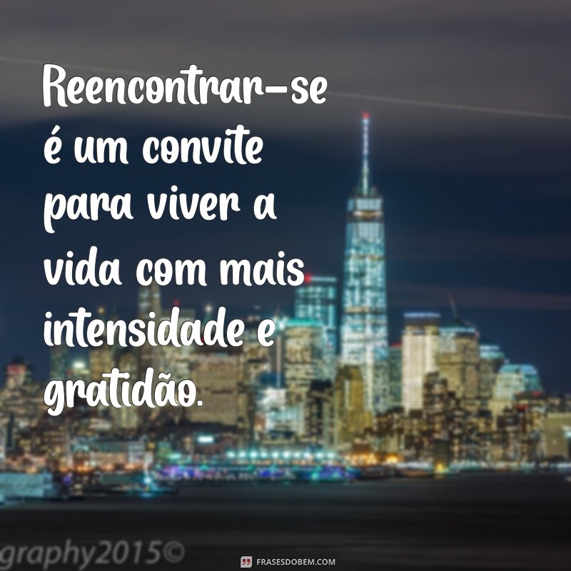 Frases Inspiradoras sobre Reencontro: Reflexões para o Coração 