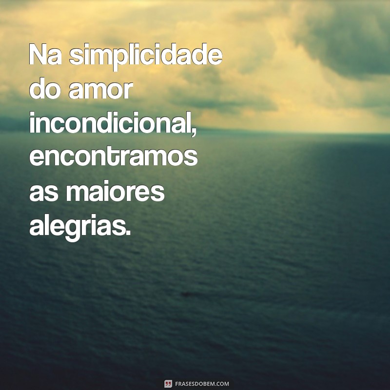 Frases Inspiradoras sobre Amor Incondicional: Mensagens que Tocam o Coração 