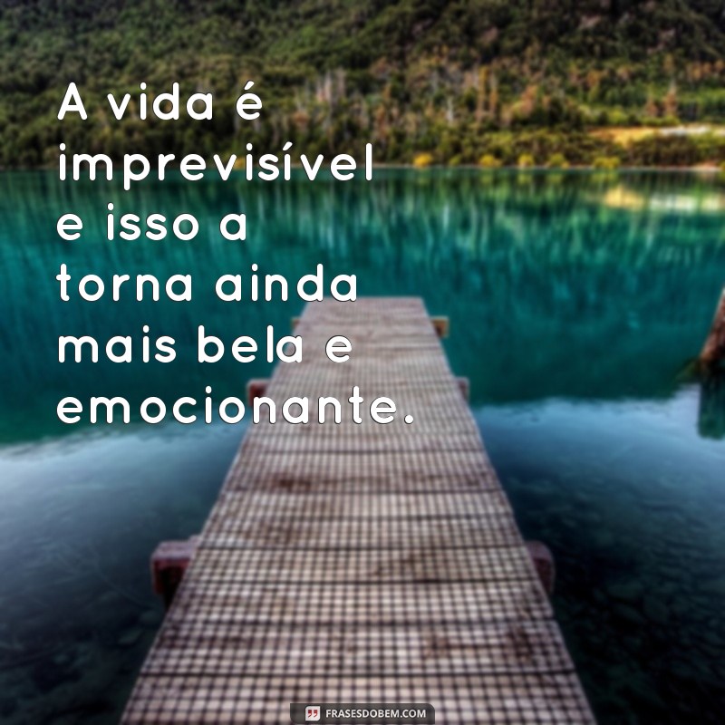 Descubra as melhores frases sobre as surpresas da vida 