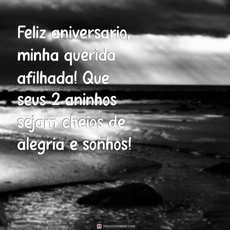 feliz aniversario afilhada de 2 anos Feliz aniversário, minha querida afilhada! Que seus 2 aninhos sejam cheios de alegria e sonhos!