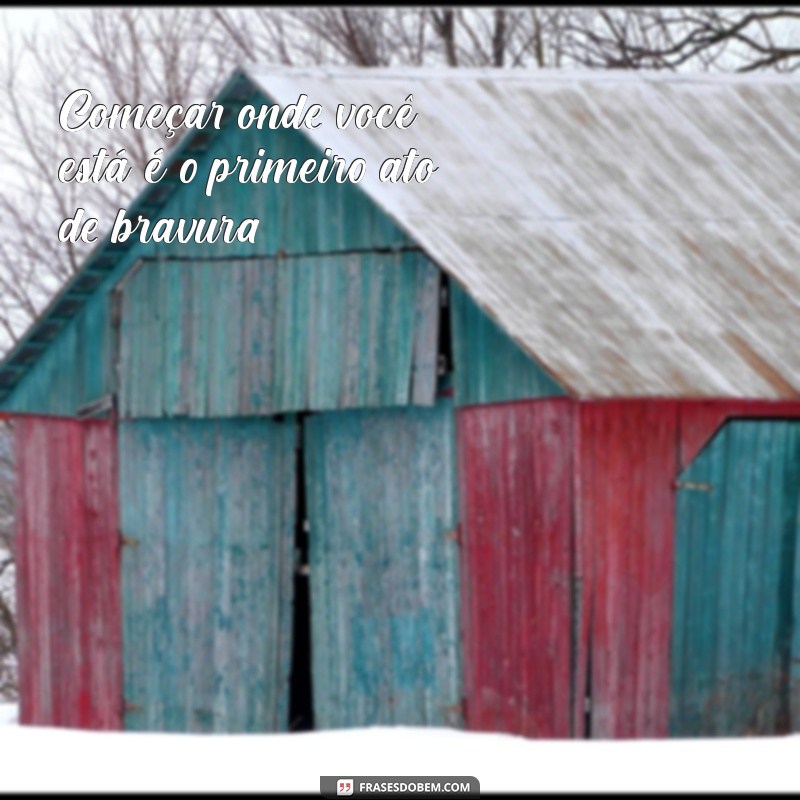 Frases Inspiradoras: Comece Onde Você Está e Transforme Sua Vida 