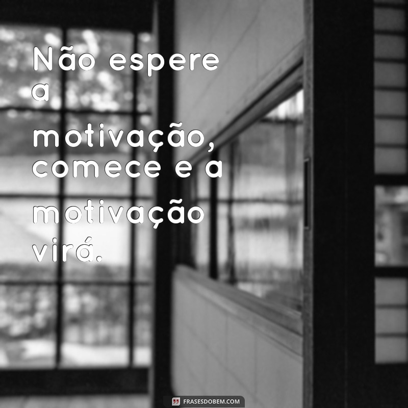 Frases Inspiradoras: Comece Onde Você Está e Transforme Sua Vida 