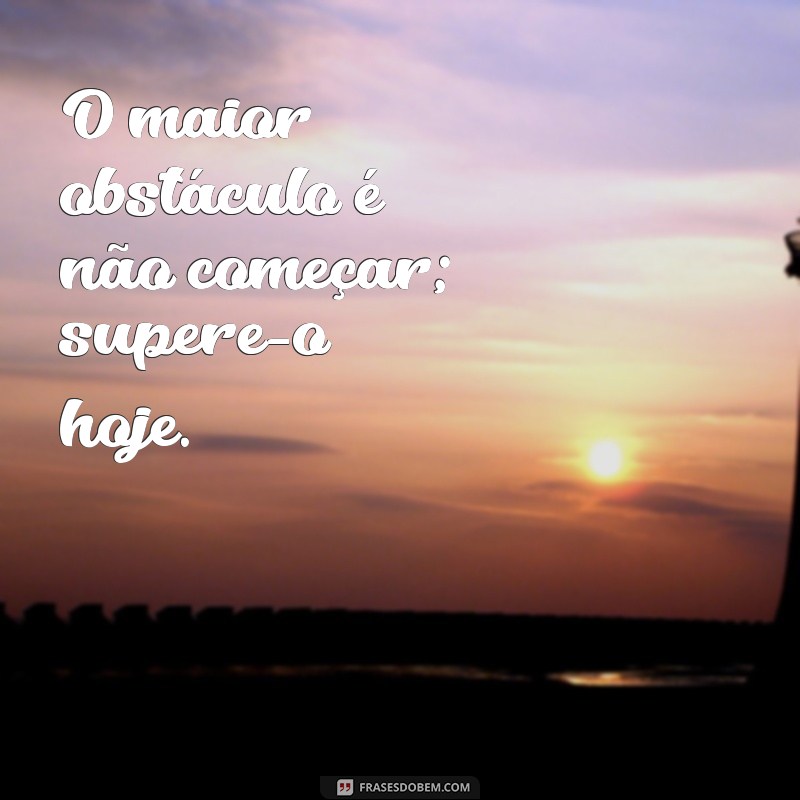 Frases Inspiradoras: Comece Onde Você Está e Transforme Sua Vida 