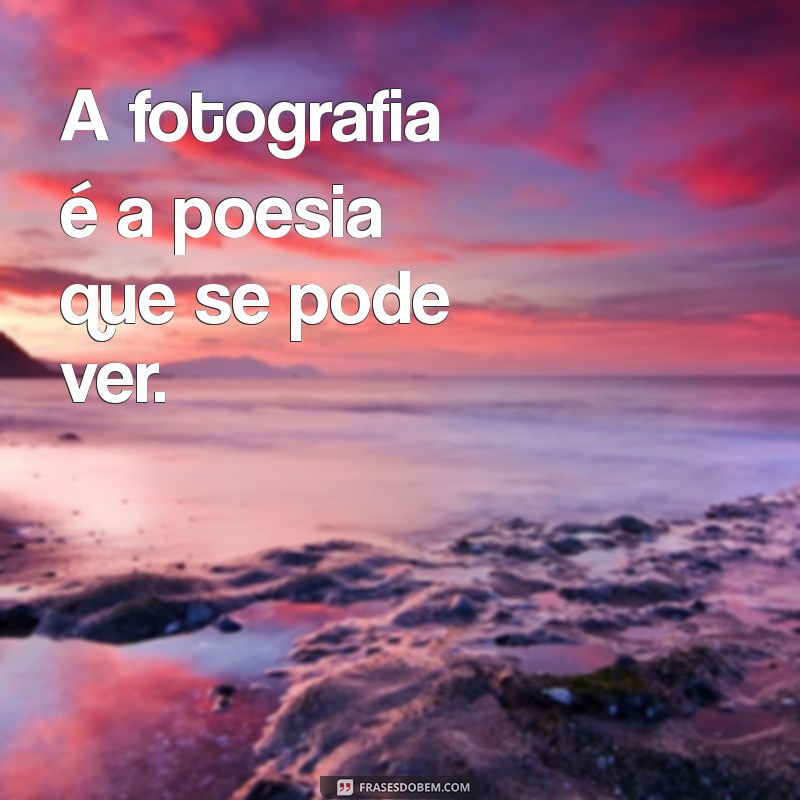 Frases Inspiradoras para Acompanhar Suas Fotos Lindas 