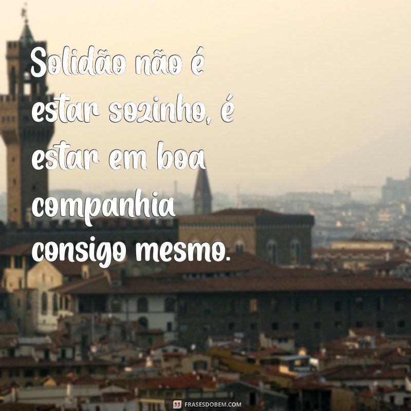 Frases Inspiradoras de Solitude para Status: Reflexões para Compartilhar 