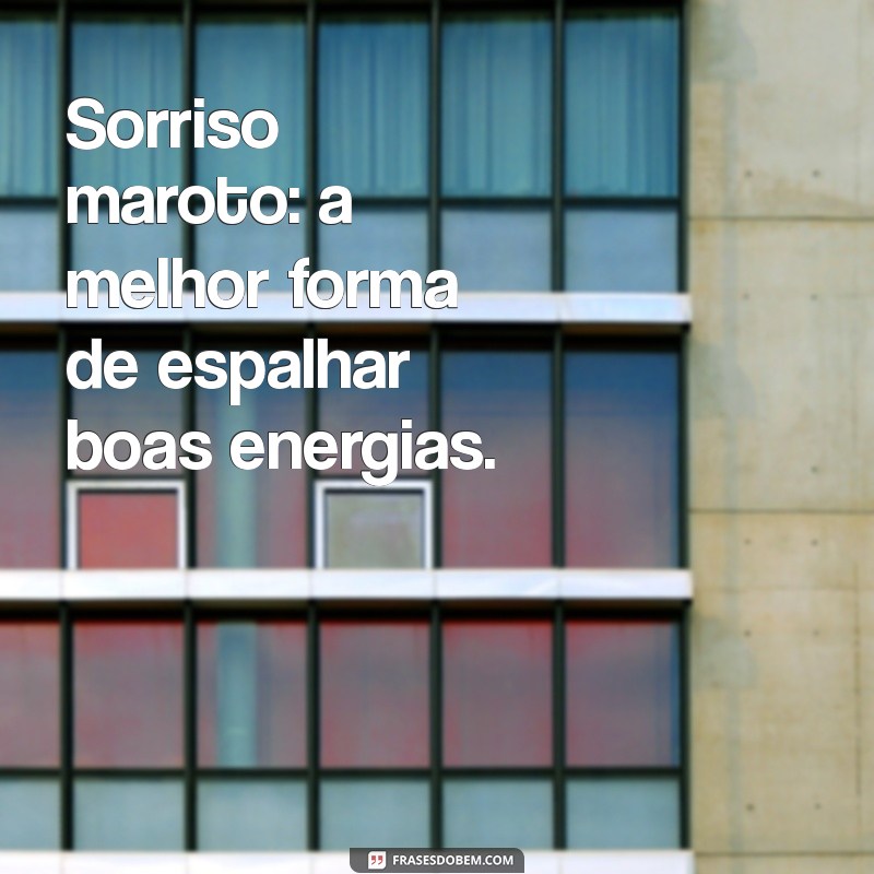 As Melhores Frases do Sorriso Maroto para Inspirar e Encantar 