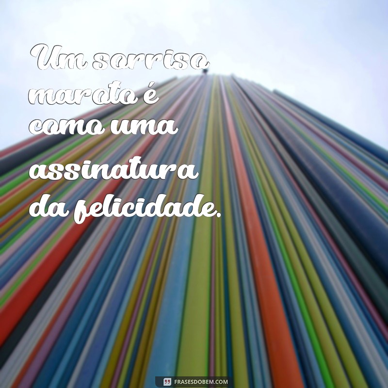 As Melhores Frases do Sorriso Maroto para Inspirar e Encantar 