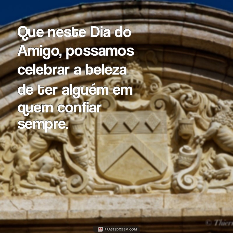 18 de Abril: Mensagens Inspiradoras para o Dia do Amigo 