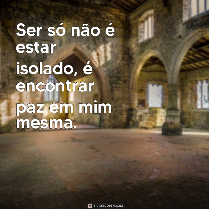 Frases Inspiradoras para Legendar Suas Fotos Sozinha 