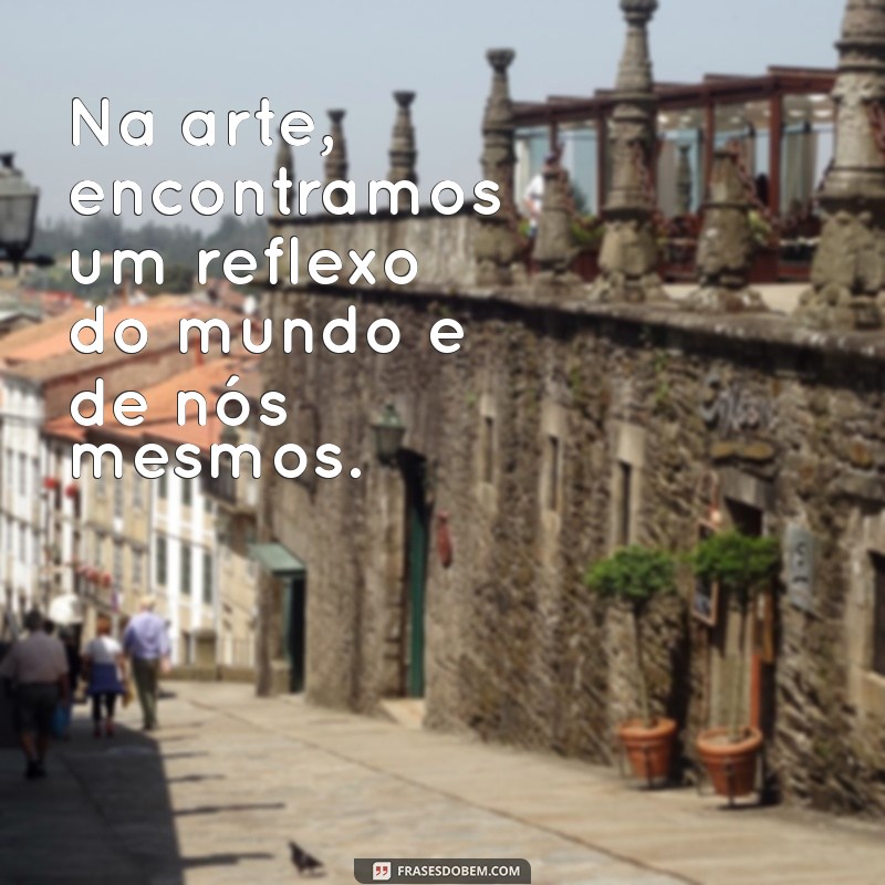 Descubra Inspirações: Frases Impactantes Sobre Arte para Estimular Sua Criatividade 