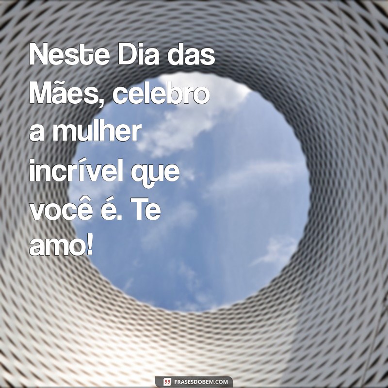 Frases Inspiradoras para Celebrar o Dia das Mães 