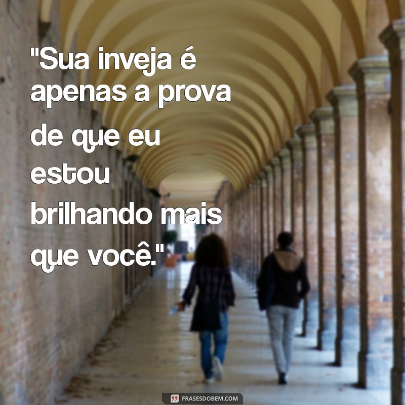 frases pra invejosa 