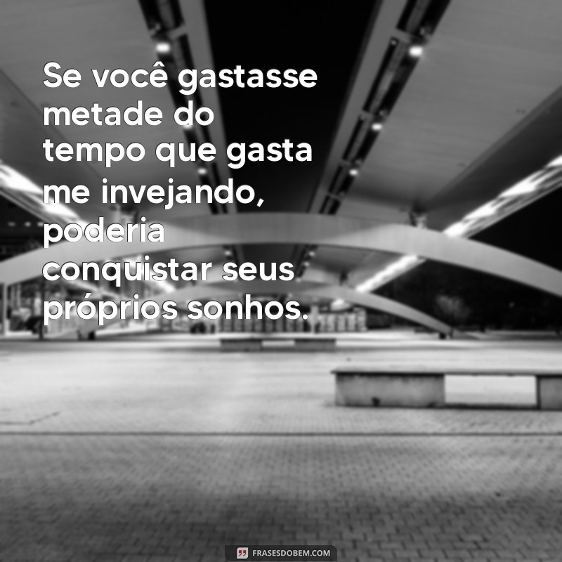 Frases Poderosas para Enfrentar a Inveja: Inspire-se e Fortaleça-se 