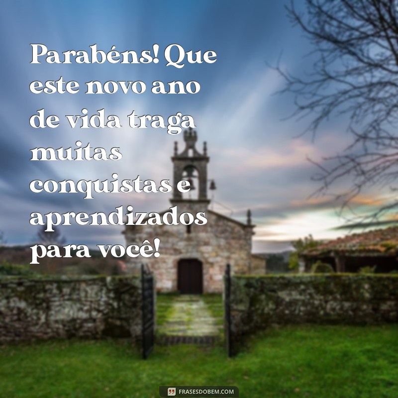 mensagem de aniversário para um aluno Parabéns! Que este novo ano de vida traga muitas conquistas e aprendizados para você!