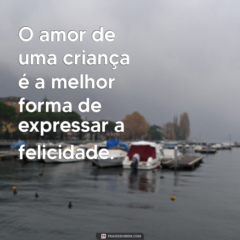 Frases Encantadoras sobre o Amor de Criança: Celebre a Inocência e a Alegria 