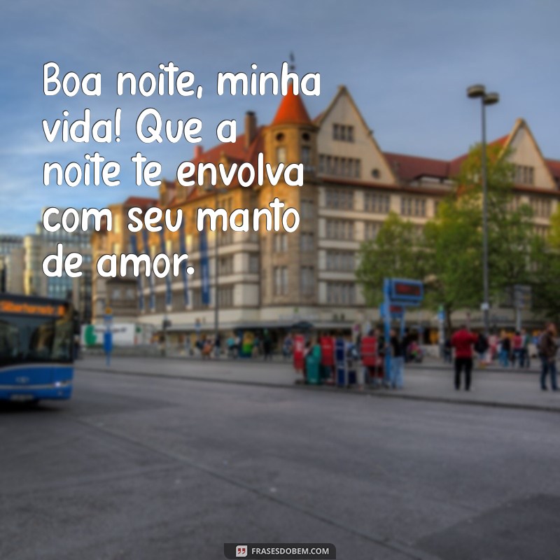 Boa Noite, Minha Vida: Frases Inspiradoras para Encerrar o Dia com Amor 