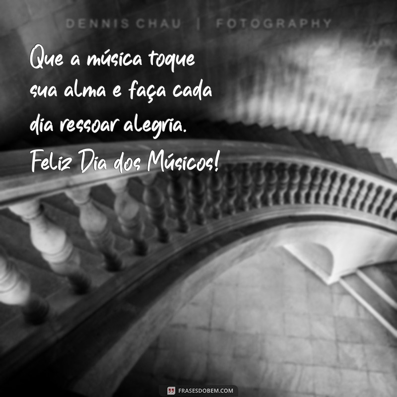 dia dos musicos Que a música toque sua alma e faça cada dia ressoar alegria. Feliz Dia dos Músicos!