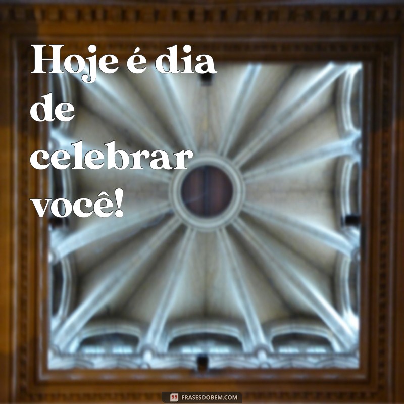 Frases Curtas e Criativas para Celebrar Aniversários 